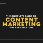 The Complete Guide to Content Marketing for SaaS Startups