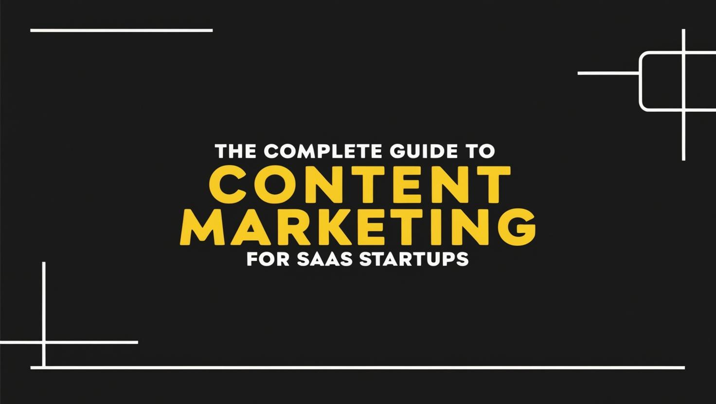 The Complete Guide to Content Marketing for SaaS Startups